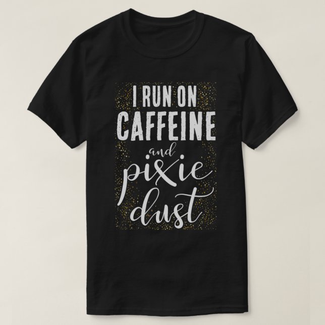Ich laufe auf Koffein und Pixie Staubkaffee Funny  T-Shirt (Design vorne)