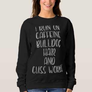 Ich laufe auf Koffeine Bulldoghaar und schreibe Wo Sweatshirt