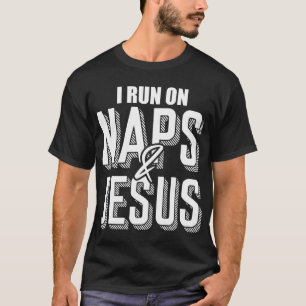 Ich laufe auf Nickerchen und Jesus Religion Gott K T-Shirt