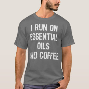 Ich laufe auf Öl und Kaffee lustig T-Shirt