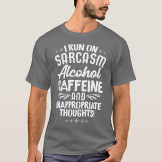 Ich laufe auf Sarkasmus Alkohol Koffein Unangemess T-Shirt