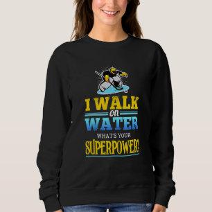Ich laufe auf Wasser, was ist dein Supermacht-Eish Sweatshirt