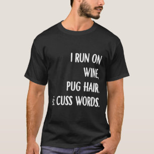 Ich Laufe Auf Wein Mops Haar Und Flüche Trinke Wei T-Shirt