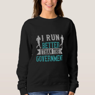 Ich laufe besser als die Regierung Sweatshirt