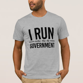 Ich laufe besser als die Regierung - - T-Shirt