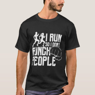 Ich laufe, damit ich Leute nicht schlage Lustiger T-Shirt