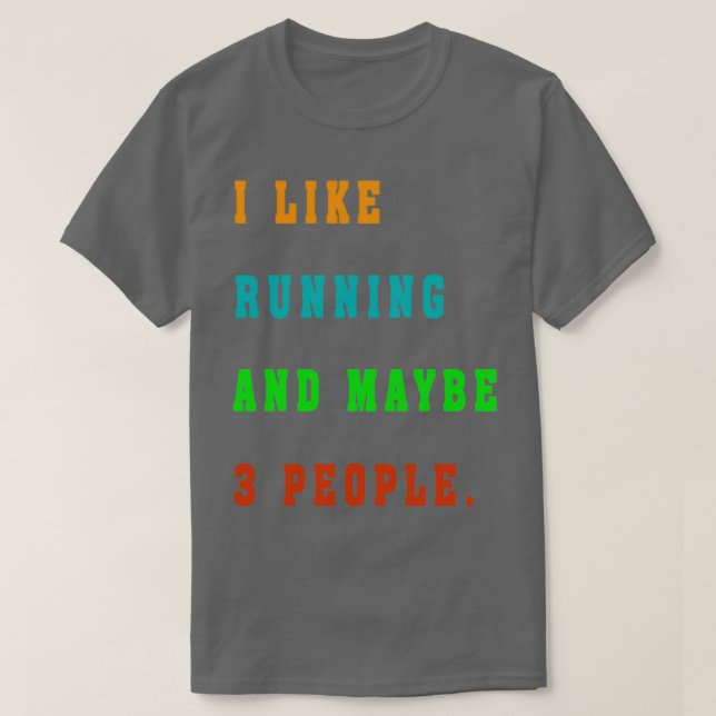 Ich laufe gerne und vielleicht 3 Leute  T-Shirt (Design vorne)