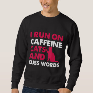 Ich laufe mit Coffein-Katzen und Cuss-Worten Coffe Sweatshirt