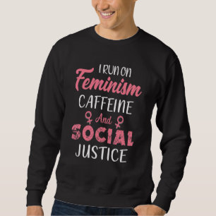 Ich laufe mit Feminismus, Koffein und sozialer Ger Sweatshirt