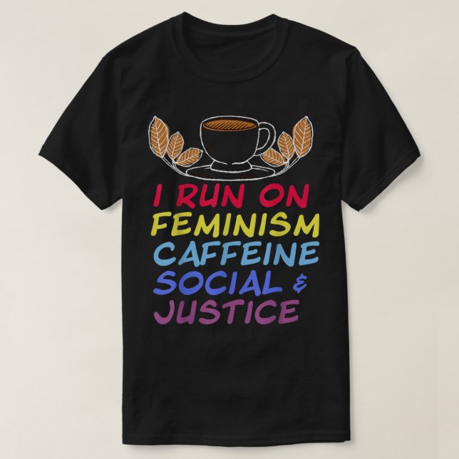 Ich laufe mit Feminismus Koffein und Sozialjustiz T-Shirt (Design vorne)