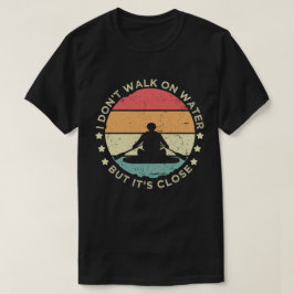Ich laufe nicht auf Wasser T-Shirt