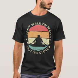 Ich laufe nicht auf Wasser T-Shirt