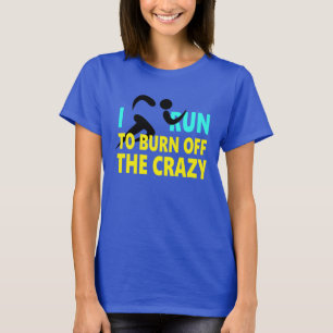 "Ich laufe, um das verrückte aufzubrauchen. " T-Shirt