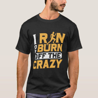 Ich laufe, um den verrückten Marathonweg zu brenne T-Shirt
