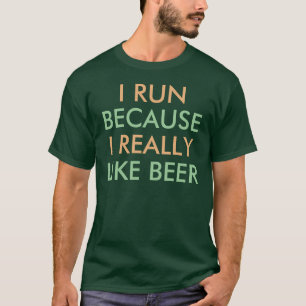 Ich laufe, weil ich Bier-Sprichwort wirklich mag T-Shirt