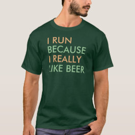 Ich laufe, weil ich Bier-Sprichwort wirklich mag T-Shirt