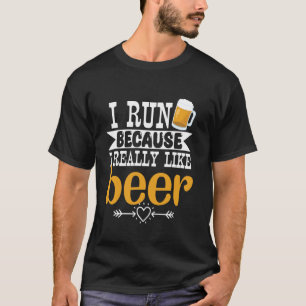 Ich laufe, weil ich Bier wirklich mag Lustiges Tra T-Shirt