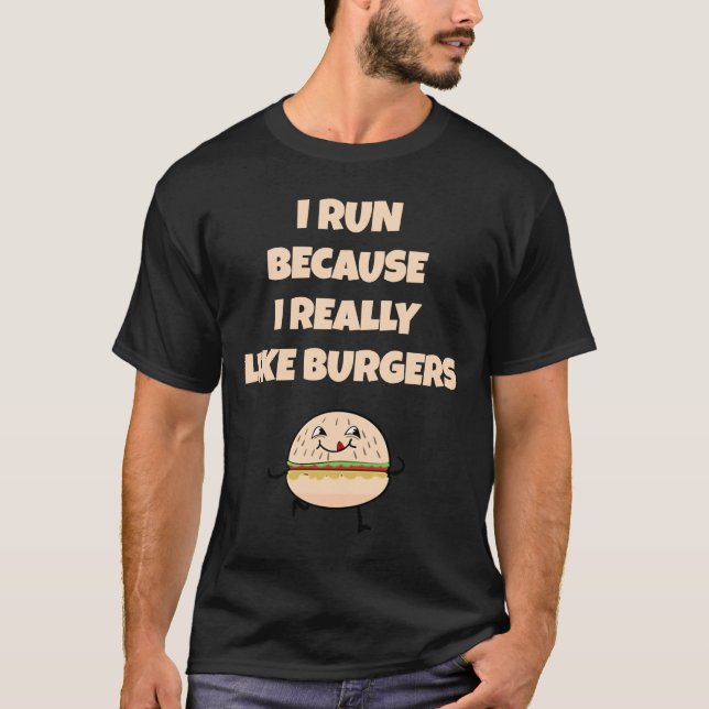 Ich laufe, weil ich Burger wirklich mag T-Shirt (Vorderseite)