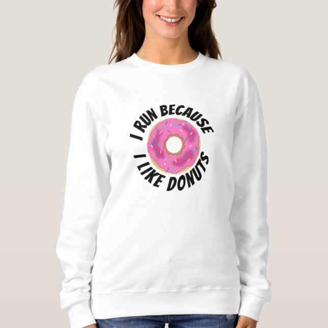 Ich laufe, weil ich Donuts mag Sweatshirt (Vorderseite)