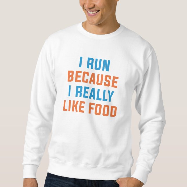 Ich laufe, weil ich Essen wirklich mag Sweatshirt (Vorderseite)