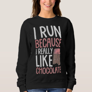 Ich laufe, weil ich Schokolade-Runner-Desse wirkli Sweatshirt