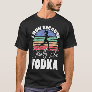 Ich laufe, weil ich Vodka-Runner wirklich mag T-Shirt