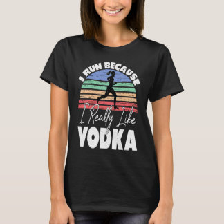 Ich laufe, weil ich Wodka wirklich mag Läufer T-Shirt