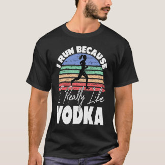 Ich laufe, weil ich Wodka wirklich mag Läufer T-Shirt