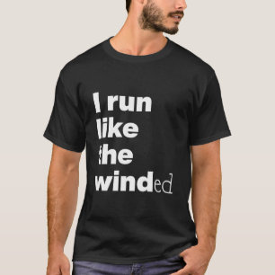 Ich Laufe Wie Der Windige T-Shirt