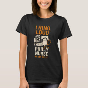 Ich läute laut und heile stolz Philly Nurse Pride T-Shirt
