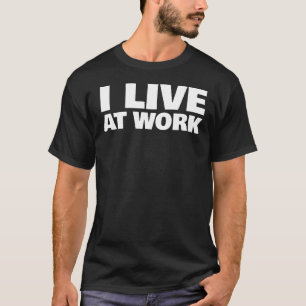 Ich lebe bei der Arbeit. T-Shirt — 