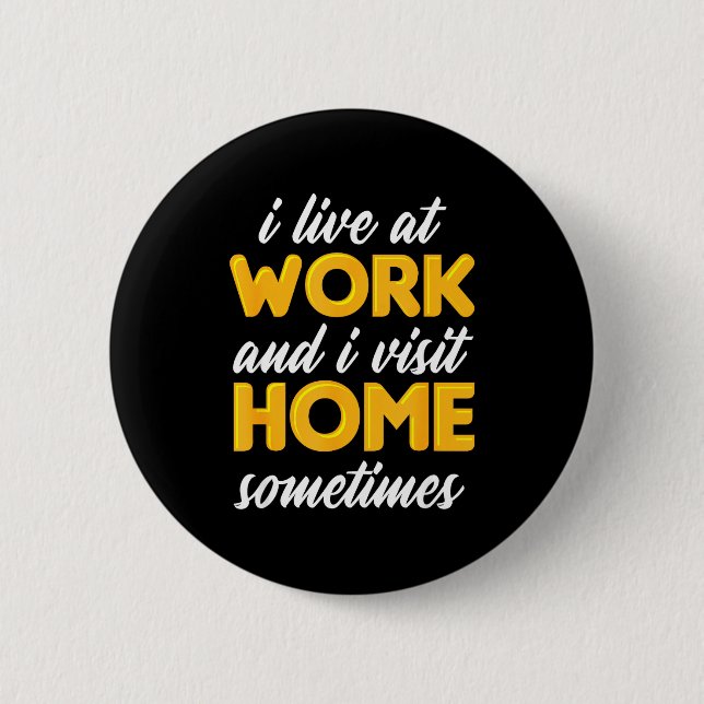 Ich lebe bei der Arbeit und besuche zu Hause manch Button (Vorderseite)