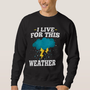 Ich lebe dieses Wetterwetter, Wettersturm Meteorol Sweatshirt