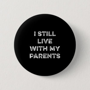 Ich lebe immer noch mit meinen Eltern lustig sarka Button