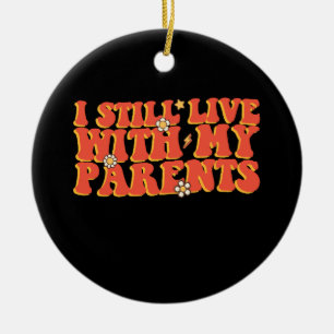 Ich lebe immer noch mit meinen Eltern zusammen Keramik Ornament