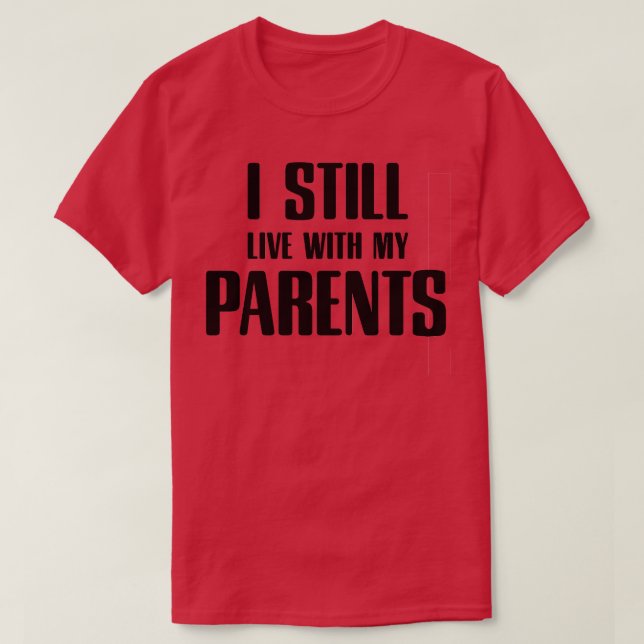 Ich lebe noch bei meinen Eltern T-Shirt (Design vorne)