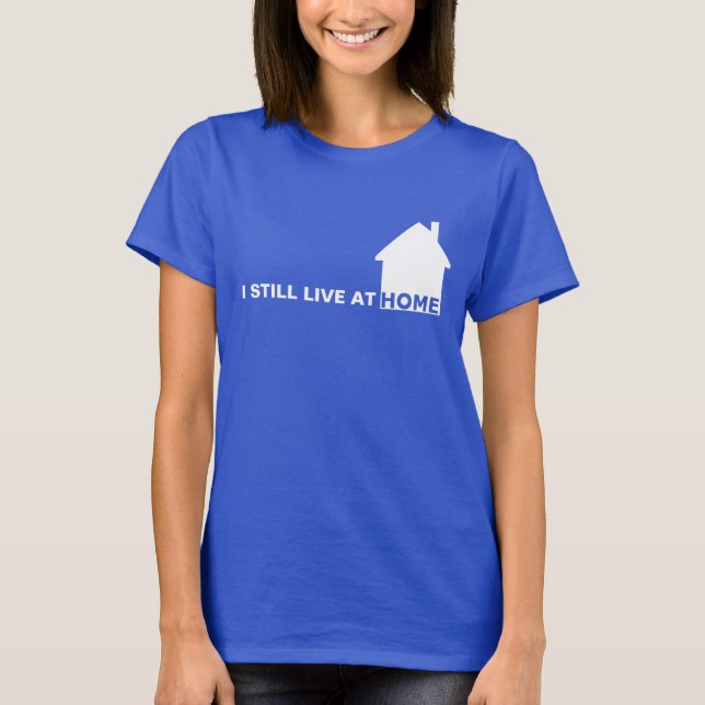 ICH LEBE NOCH BEI ZUHAUSE T-Shirt (Vorderseite)