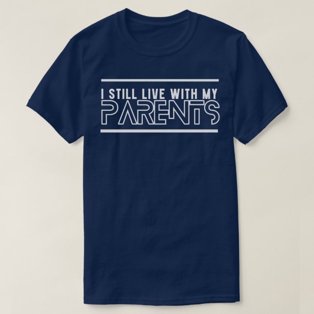 Ich lebe noch mit meinen Eltern 1 T-Shirt (Design vorne)