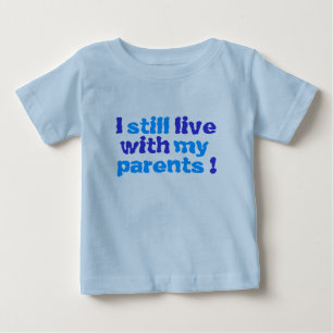 ich lebe noch mit meinen Eltern! Baby T-shirt