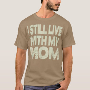 Ich lebe noch mit meiner Mama T-Shirt