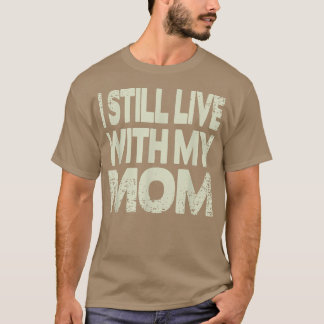 Ich lebe noch mit meiner Mama T-Shirt