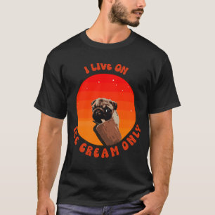 Ich lebe nur von Eiscreme süßer Mops Welpe Hundeli T-Shirt