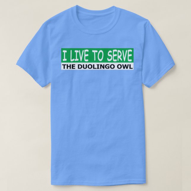 Ich lebe, um der duolingo-Eule zu dienen T-Shirt (Design vorne)