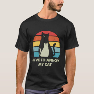 Ich lebe, um meine Katze zu verärgern Funny Cat Ma T-Shirt