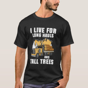 Ich lebe vor Langstrecken-Rundholz-Transporter Log T-Shirt