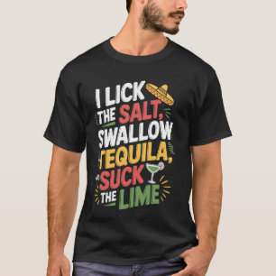 Ich lecke das Salz, schlucke den Tequila Cinco De T-Shirt