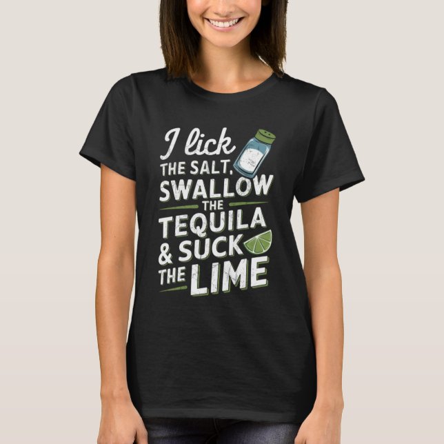 Ich lecke das Salz schlucken Tequila und Sind zum  T-Shirt (Vorderseite)