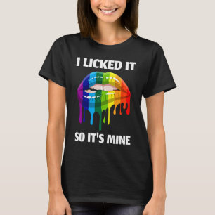 Ich leckte es, also ist es meine lesbischen Lippen T-Shirt
