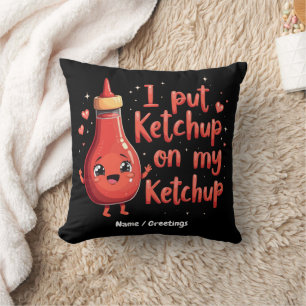Ich lege Ketchup auf meinen Ketchup-Liebhaber Funn Kissen