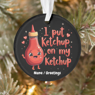 Ich lege Ketchup auf meinen Ketchup-Liebhaber Lust Ornament